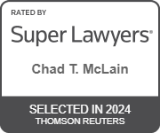RATED BY Super Lawyers | Chad T. McLain | SELECTED IN 2024 THOMSON REUTERS